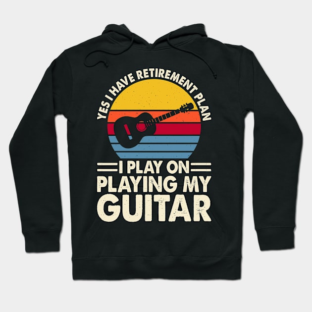 Yes I Have Retirement Plan I Play On Playing My Guitar T shirt For Women T-Shirt Hoodie by Pretr=ty